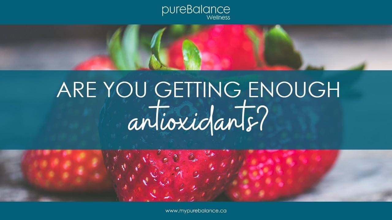 Are You Getting Enough Antioxidants? pureBalance Wellness
