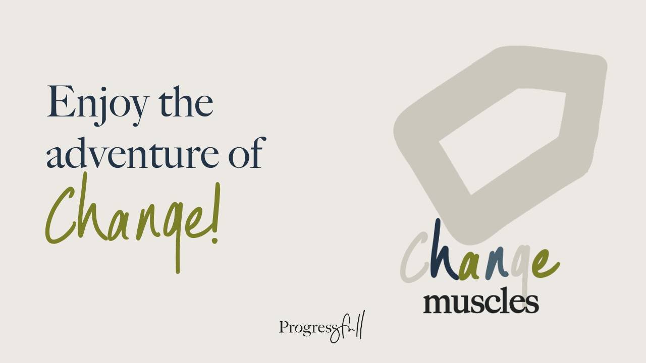 Enjoy the adventure of change!