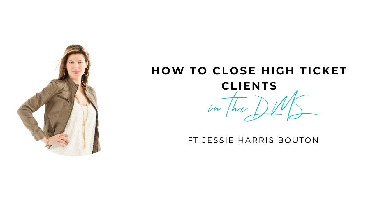 How to Close High Ticket Clients in the DMs with Jessie Harris Bouton