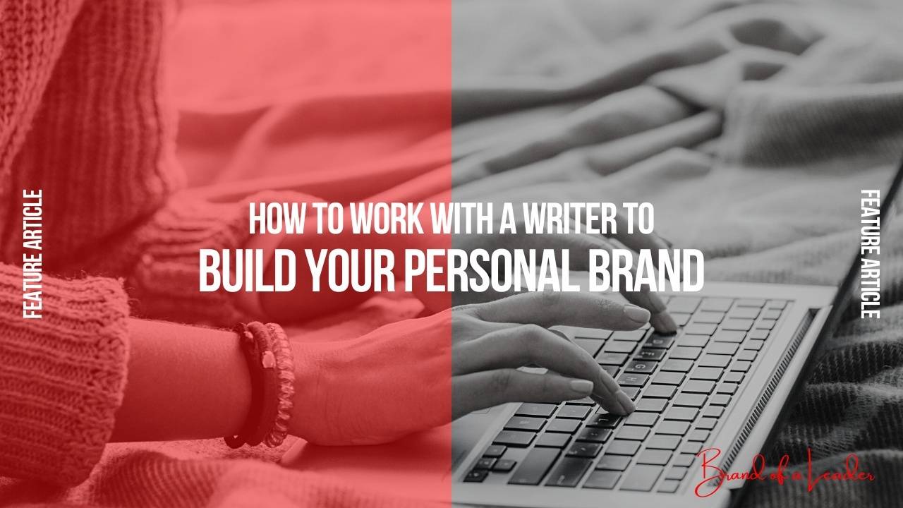 How to Work With a Writer to Build Your Personal Brand