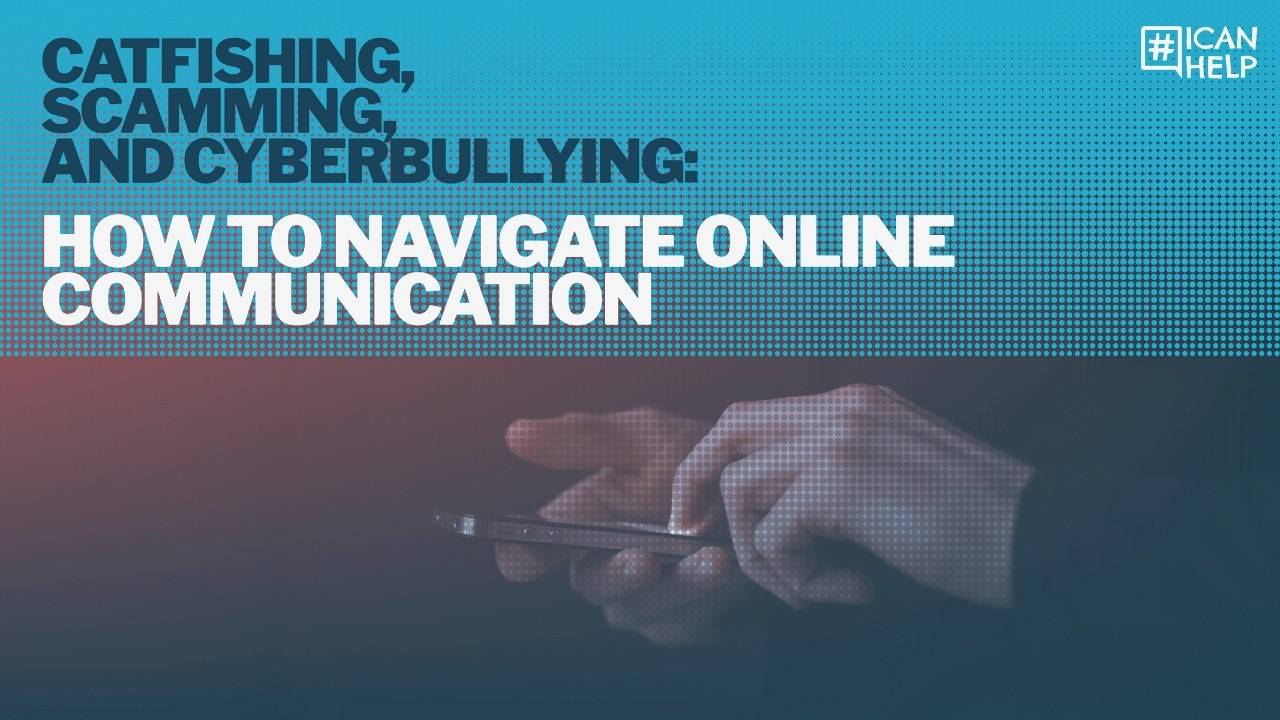 Catfishing, Scamming, and Cyberbullying