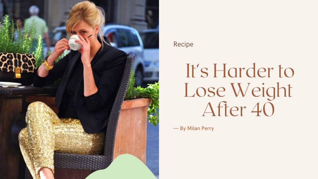 Why Is It That Weight Loss Gets Harder To Lose, After The Age of 40?