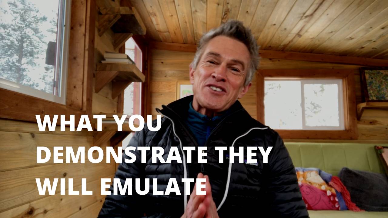 What You Demonstrate They Will Emulate