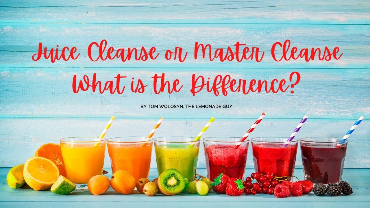 Juice Cleanse or Master Cleanse What is the difference?