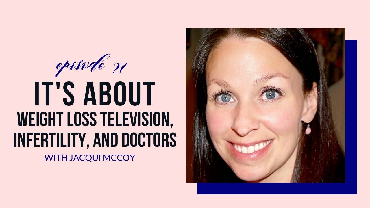 Weight Loss TV, Infertility, and Effect of Doctors with Jacqui McCoy