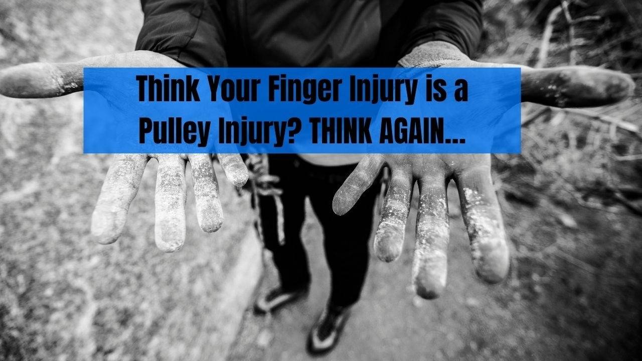 Think Your Finger Injury is a Pulley Injury? THINK AGAIN…