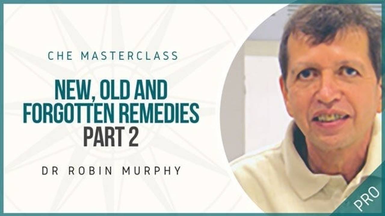 CHE Online | New Old and Forgotten Remedies Part 2 | Robin Murphy