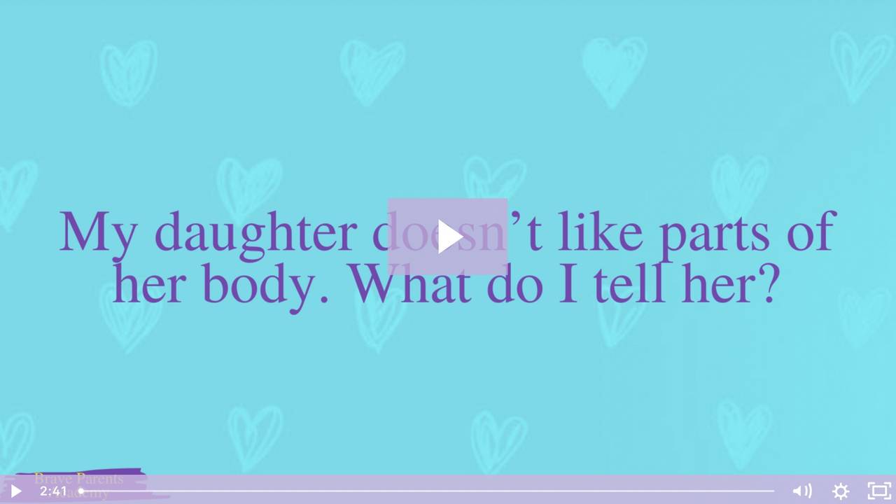 My daughter doesn't like parts of her body. What do I tell her?