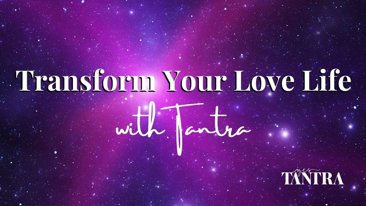 Transform Your Love Life with Tantra
