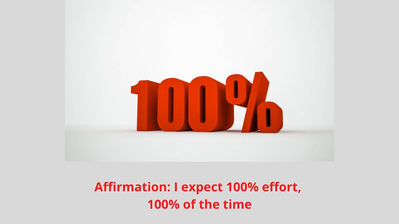 Affirmation: I expect 100% effort, 100% of the time