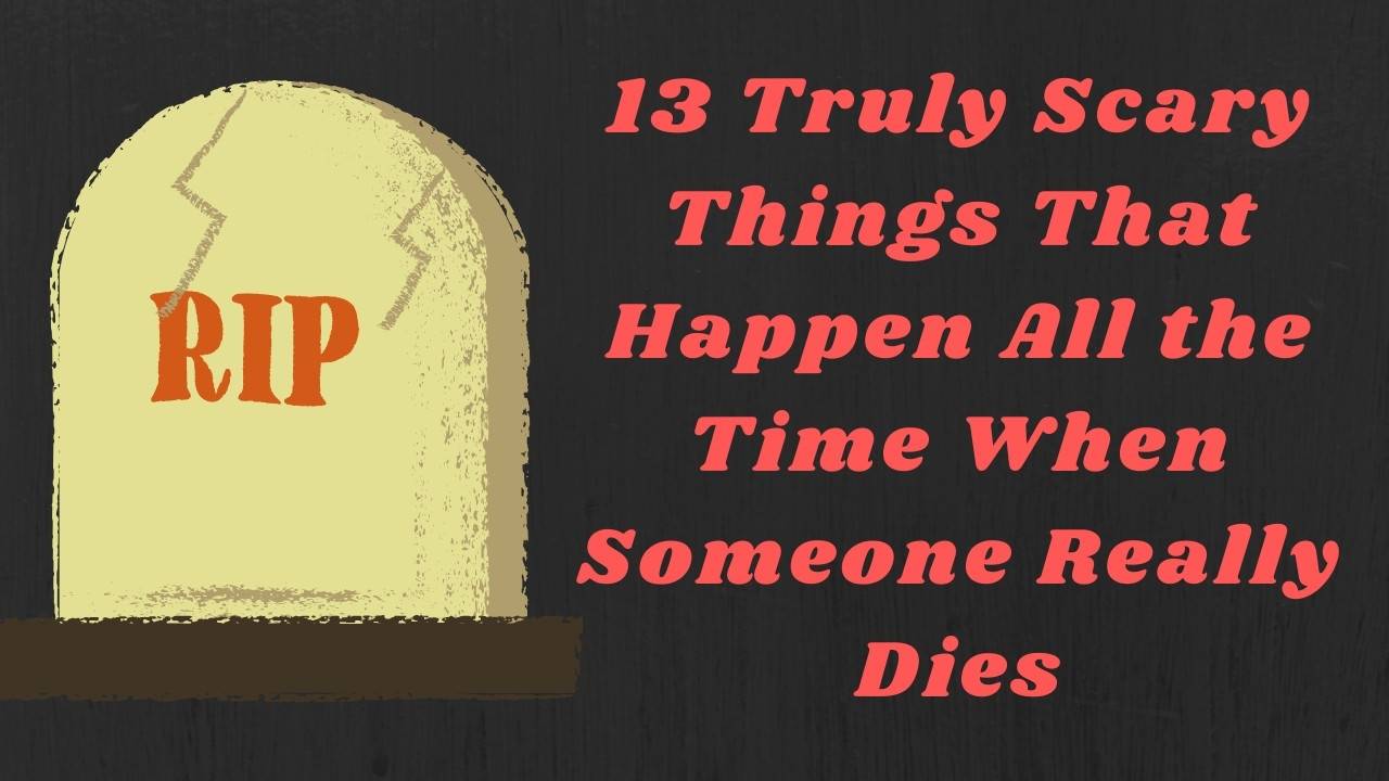 13-scary-things-that-happen-all-the-time-when-someone-really-dies