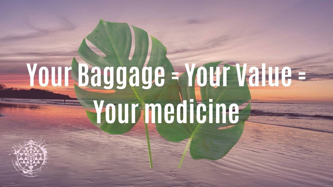 Your Baggage = Your Value = Your Medicine