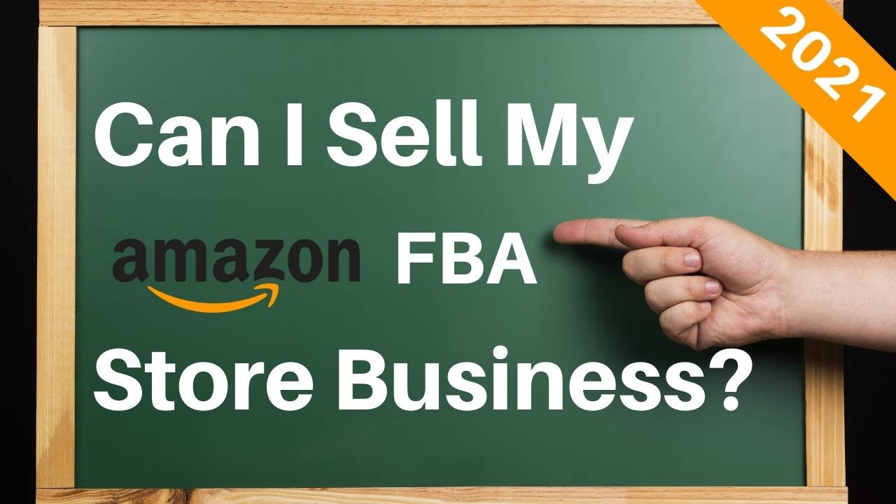 Can I sell My Amazon FBA Store Business?