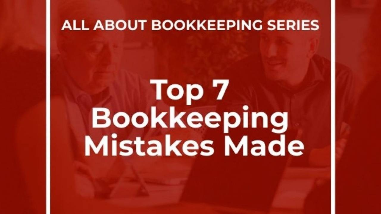 Top 7 Most Common Bookkeeping Mistakes Made