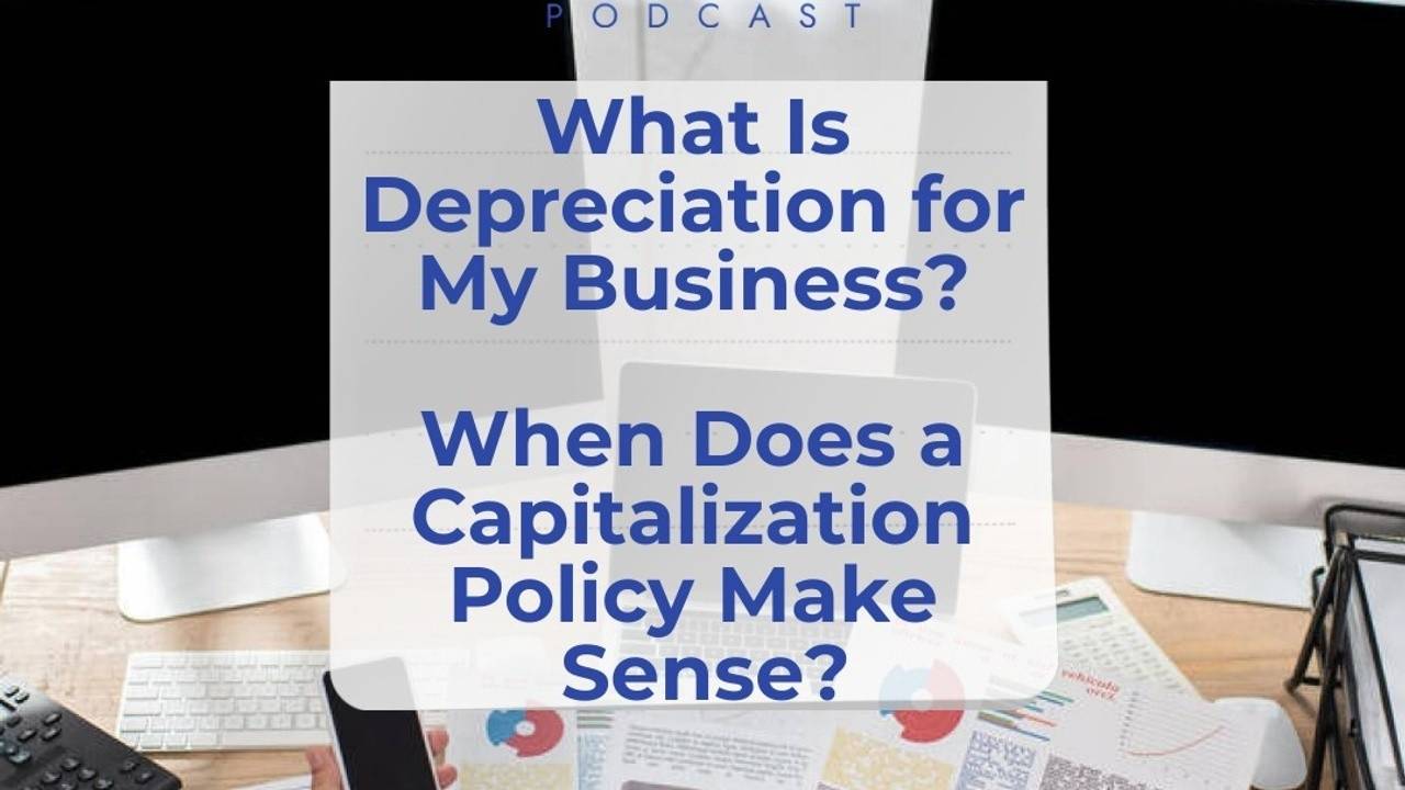 What Is Depreciation for My Business? What Is a Capitalization Policy?