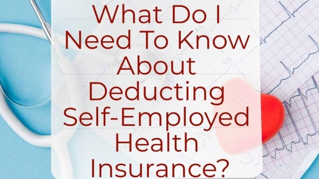 What Do I Need To Know About Deducting Self Employed Health Insurance 