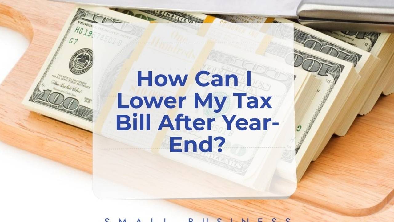 How Can I Lower My Tax Bill After YearEnd?