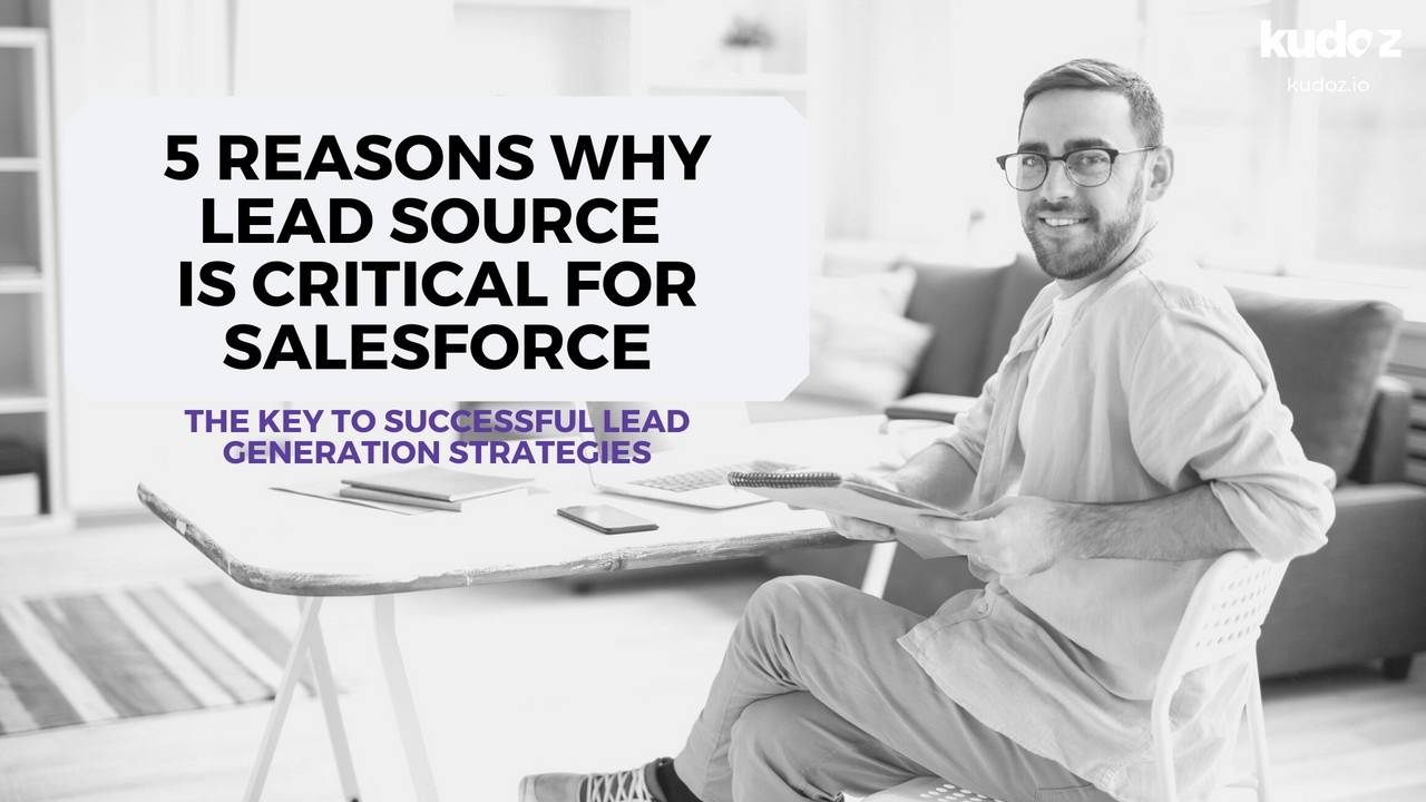 5 Reasons Why Lead Source Is Critical for Salesforce