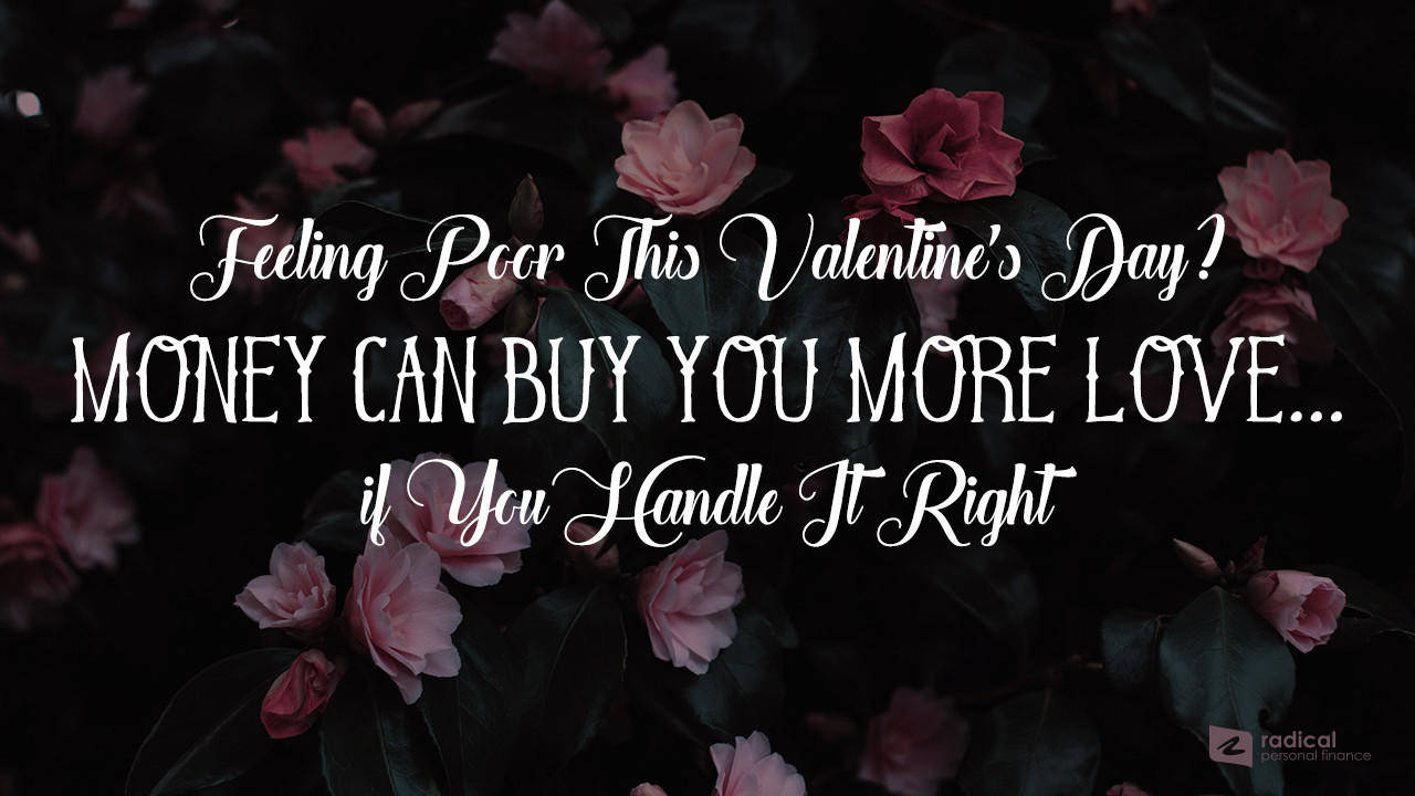 Feeling Poor This Valentine's Day? Money Can Buy You More Love...