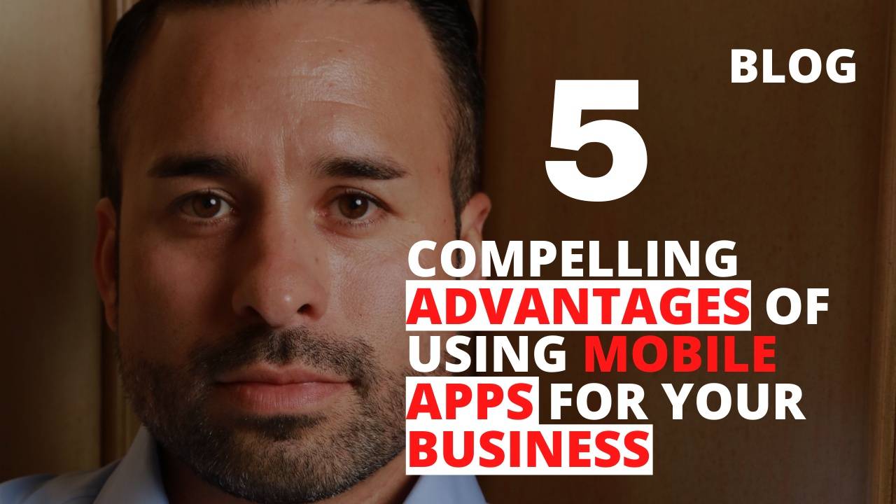 5 Compelling Advantages Of Using Mobile Apps For Your Business