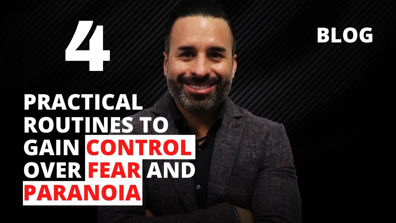 4 Practical Routines To Gain Control Over Fear And Paranoia