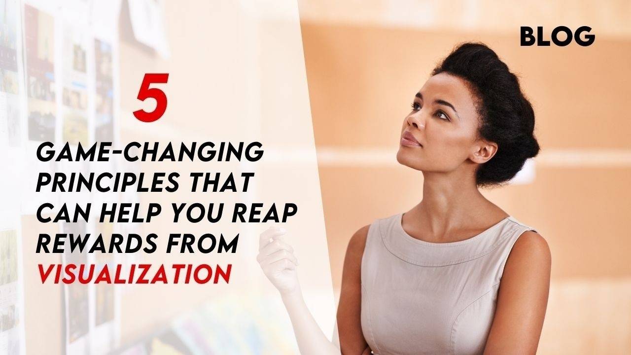 5 Principles That Can Help You Reap Rewards From Visualization