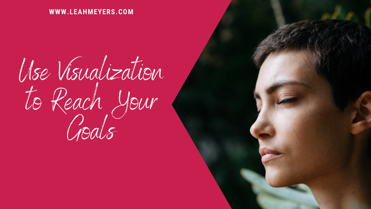 Use Visualization to Reach Your Goals