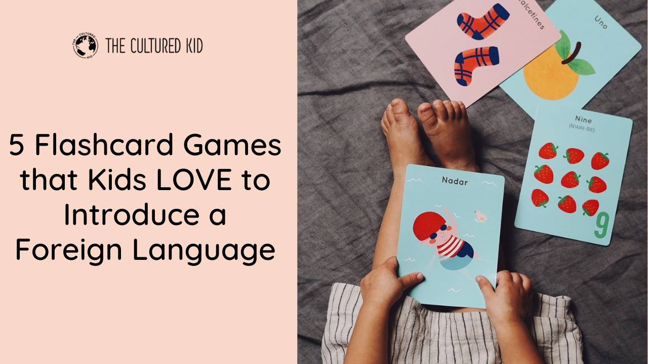 5 Flashcard Games That Kids LOVE to Introduce a Foreign Language