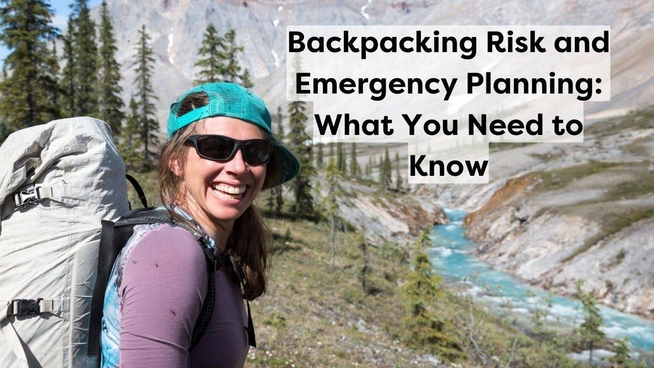 Backpacking Risk and Emergency Planning What You Need to Know