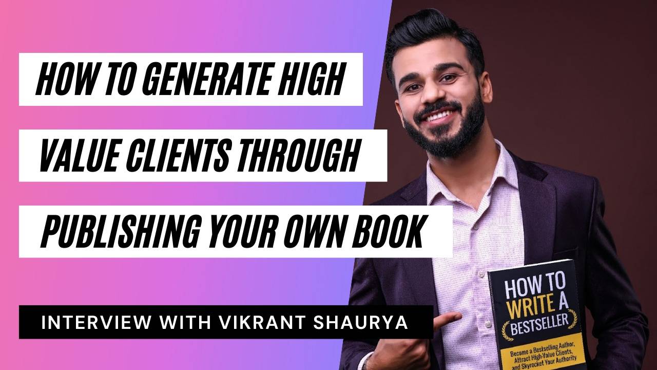 How To Generate High-Value Clients Through Publishing Your Own Book
