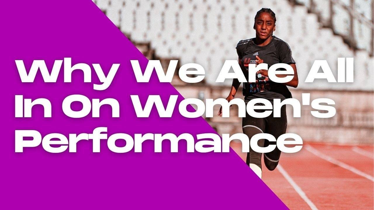 Why we are all in on Women’s Performance