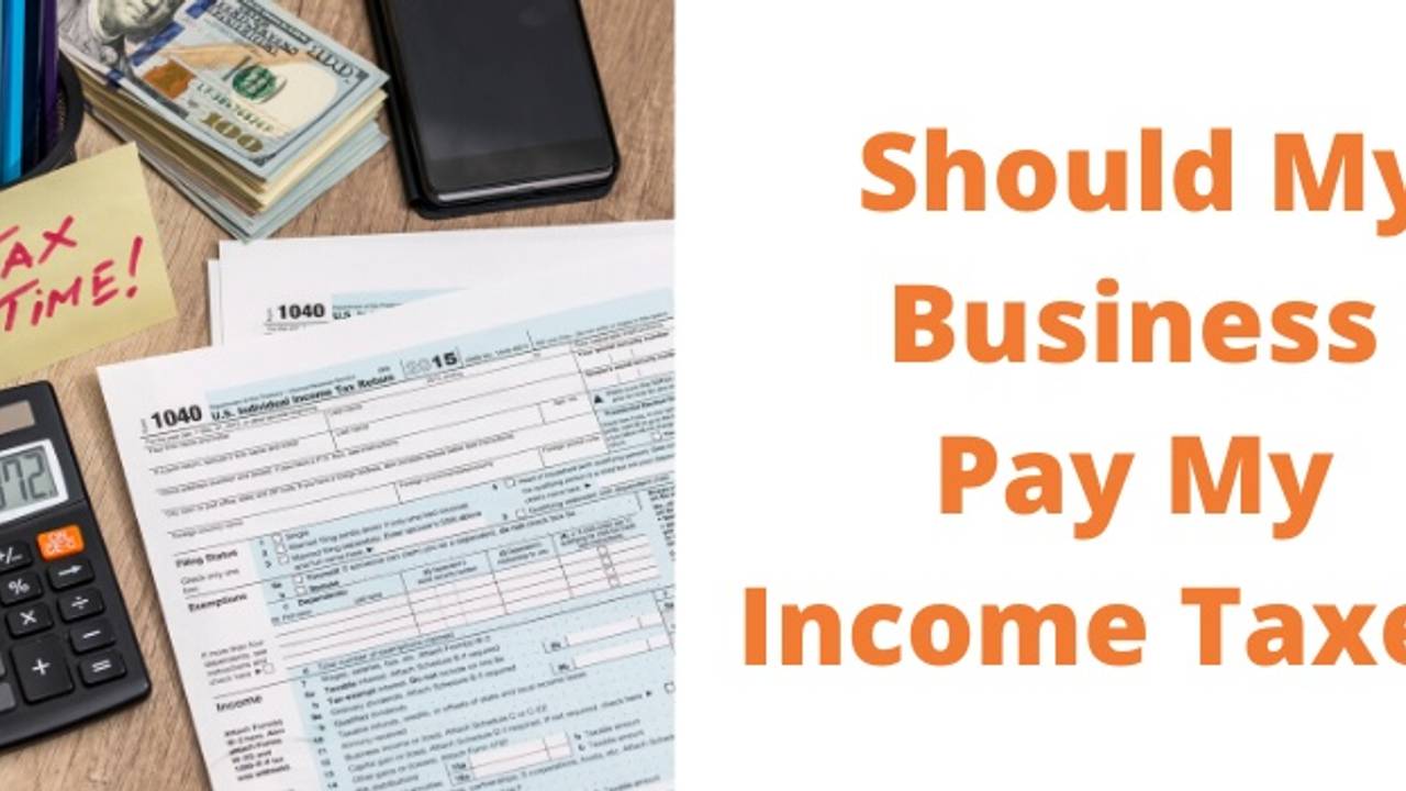 Should My Business Pay My Income Taxes 