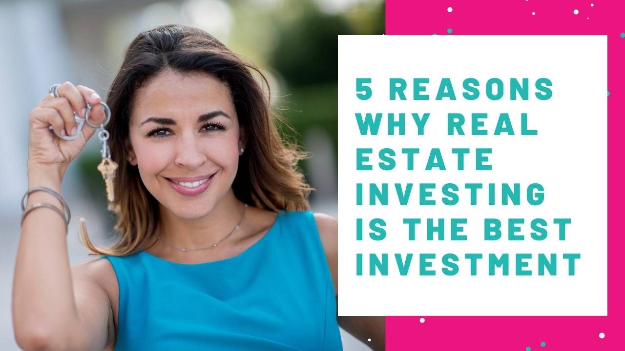 5 Reasons Why Real Estate Investing is the Best Investment