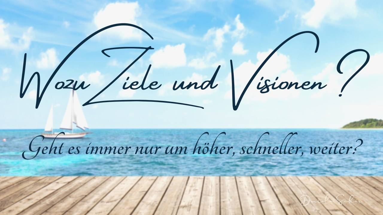 Wozu brauchen wir Ziele und Visionen die uns wirklich bewegen?