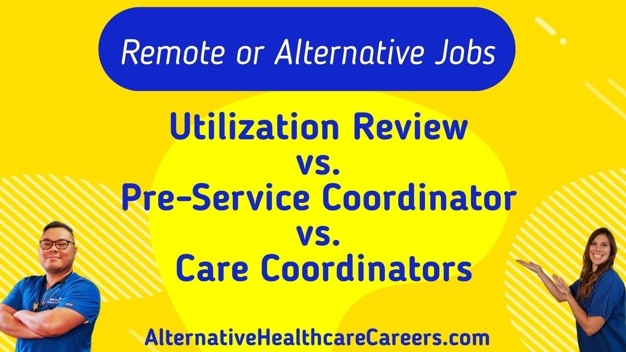 Utilization Review vs. PreService Coordinator vs. Care Coordinator