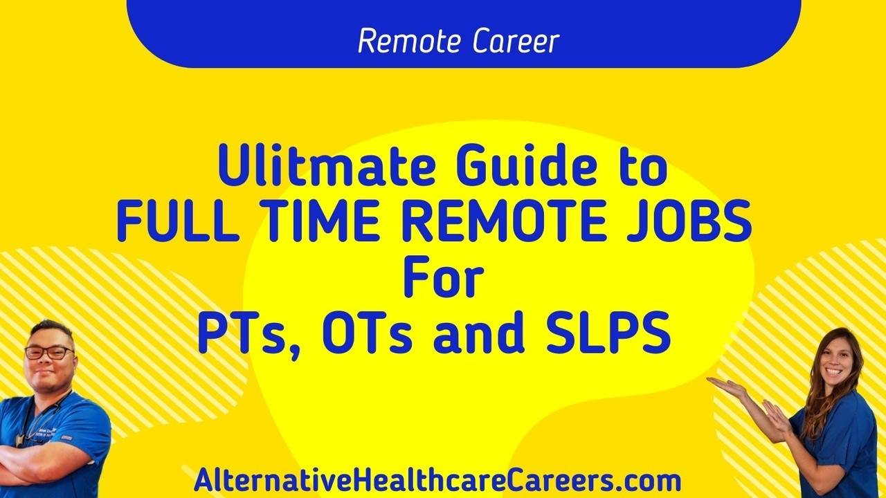 Ultimate Guide to Full Time Remote Jobs For PT, OT and SLPs