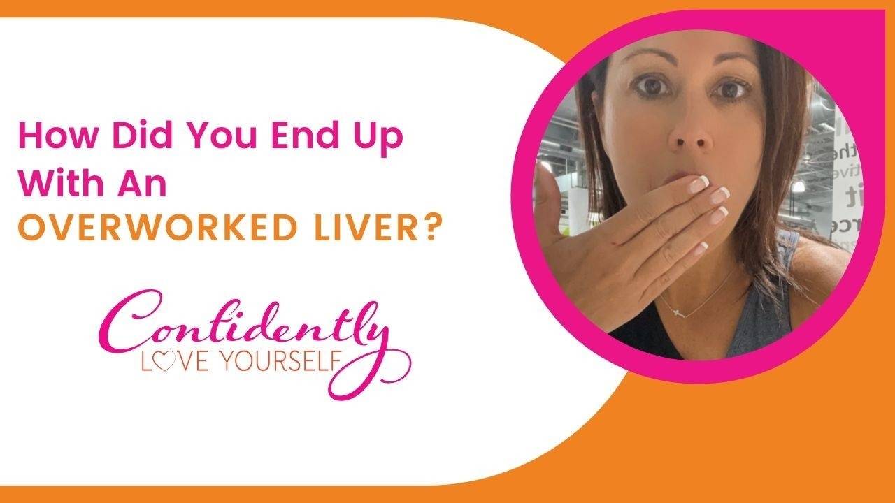How Did You End Up With An Overworked Liver?