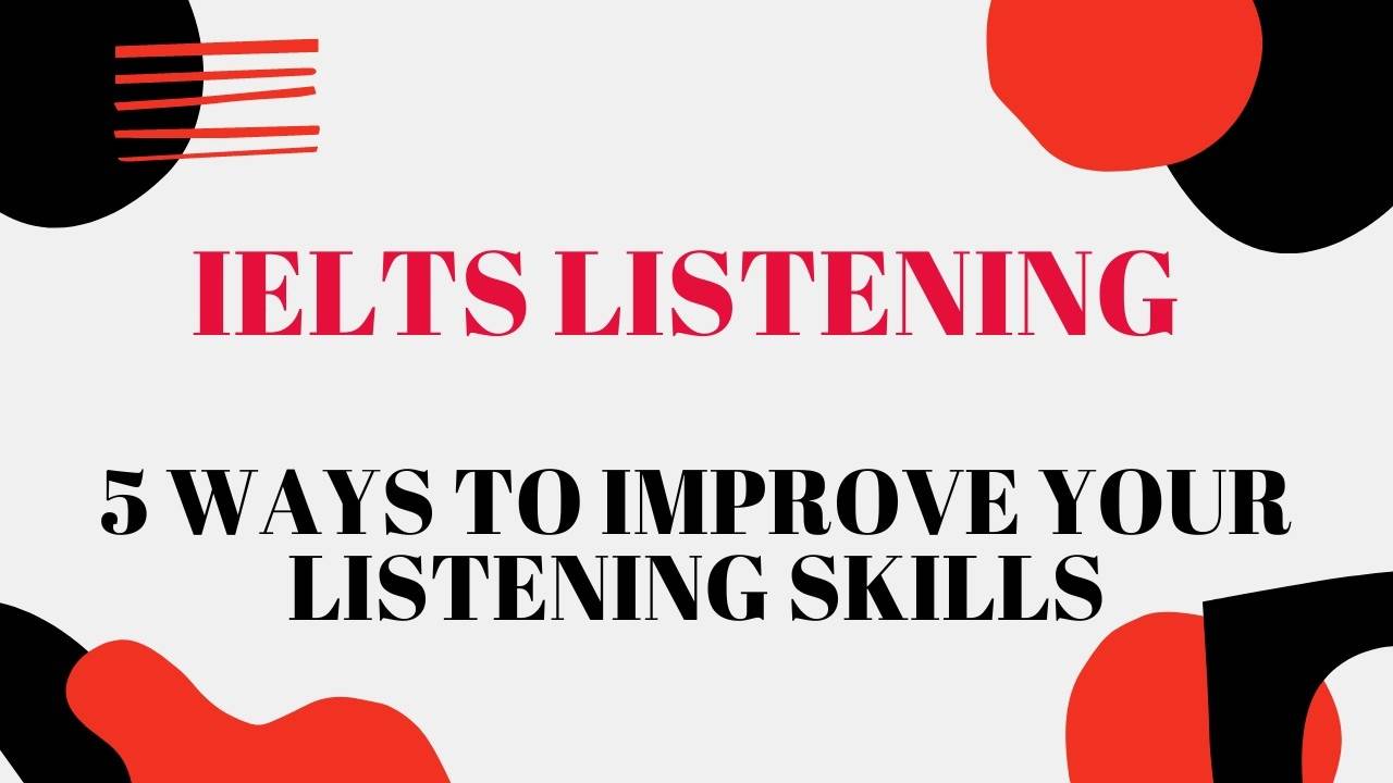 IELTS Listening Test 5 Ways To Improve Your Listening Skills