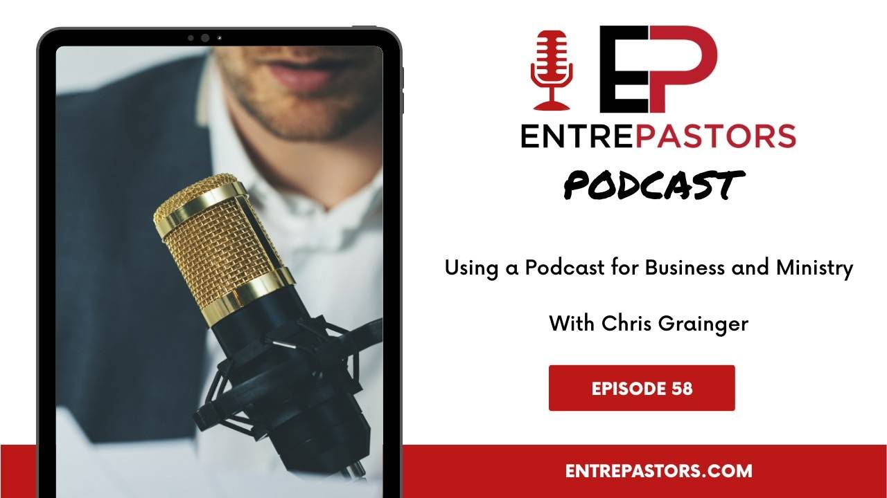 Using a Podcast for Business and Ministry (With Chris Grainger)