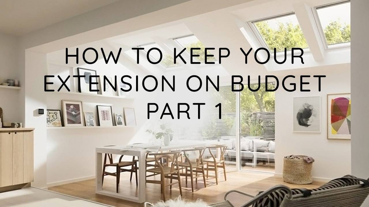 How To Keep Your Home Extension On Budget Pt. 1
