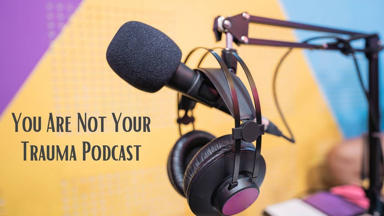 You Are Not Your Trauma Podcast Contact