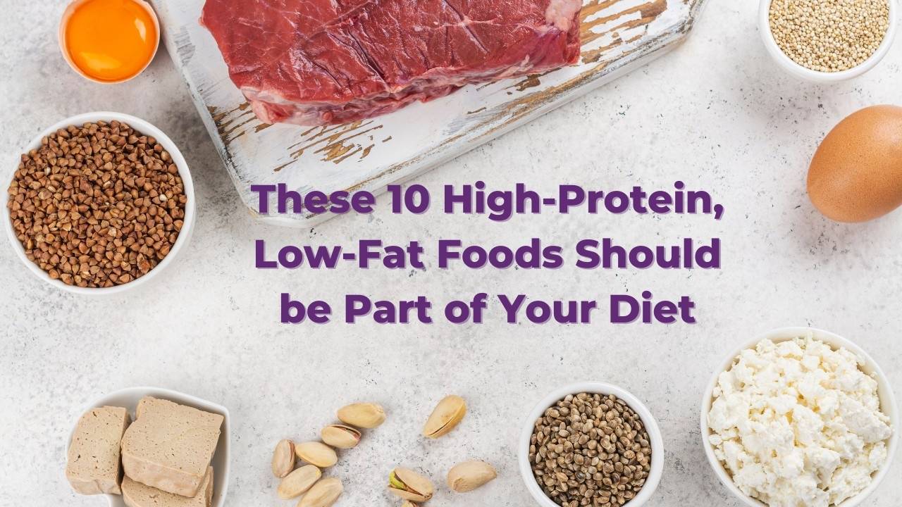 These 10 HighProtein, LowFat Foods Should be Part of Your Diet