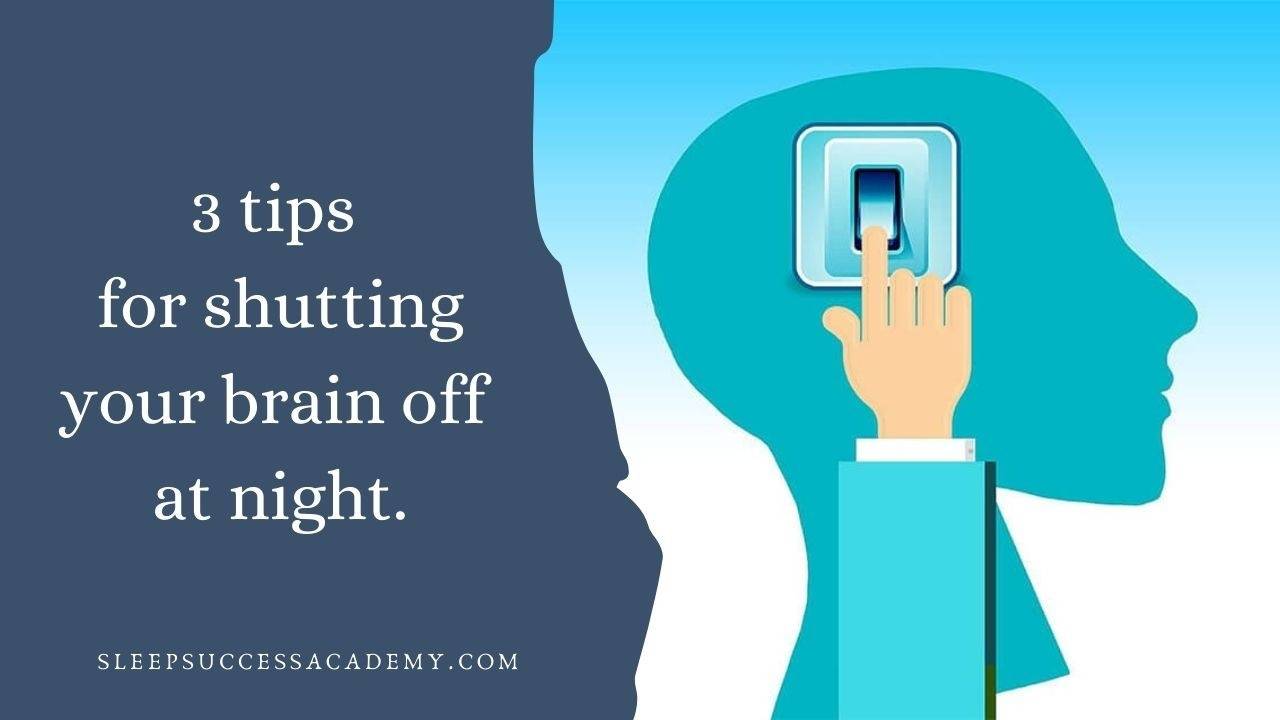 3 tips for shutting your brain off at night