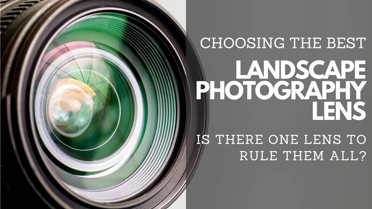 The Best Lens for Landscape Photography A Comprehensive Guide