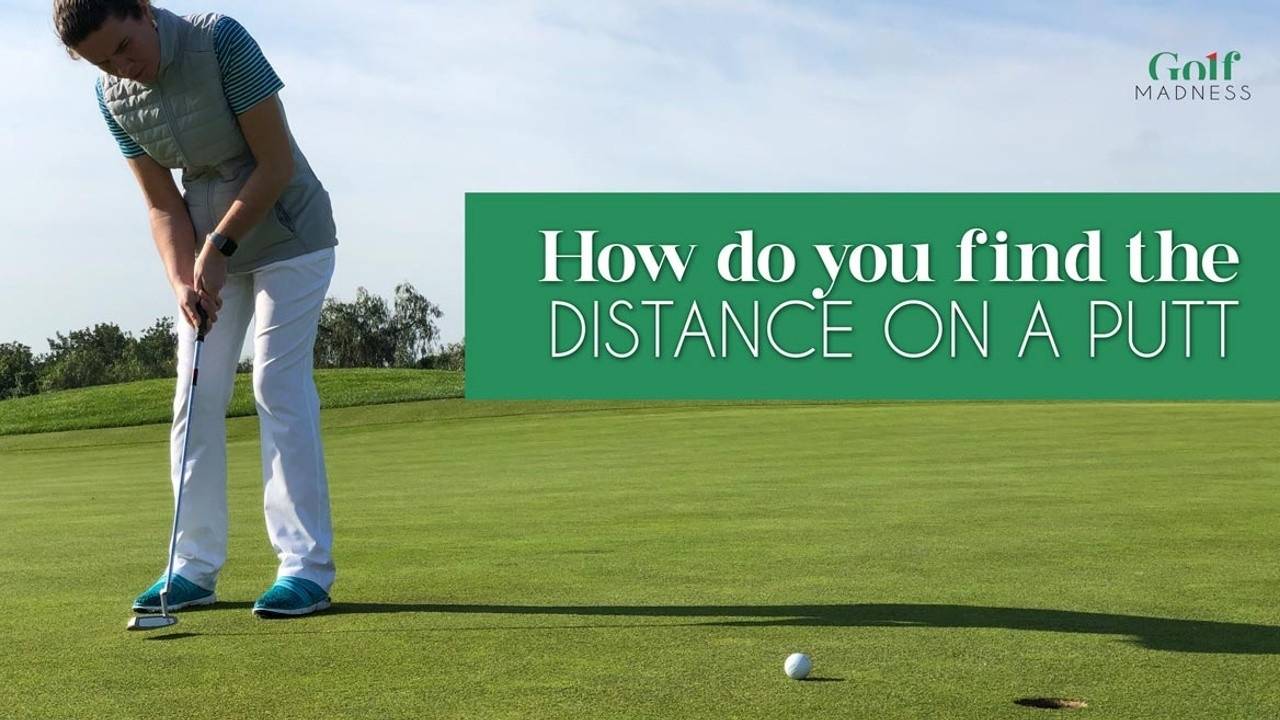 How Do You Find The Right Distance On A Putt? Golf Madness
