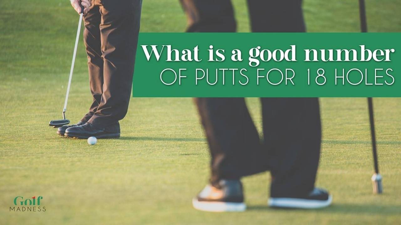 What Is A Good Number Of Putts For 18 holes? Golf Madness