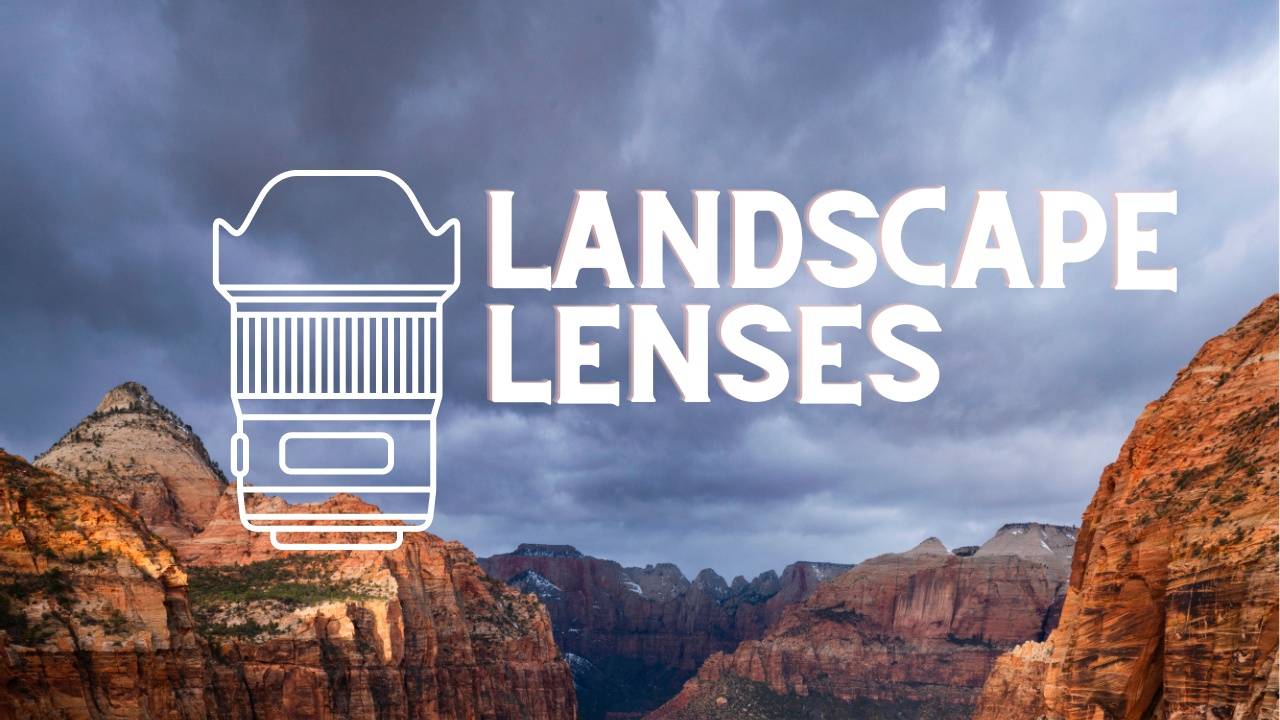 How to Use Lenses For Landscape Photography