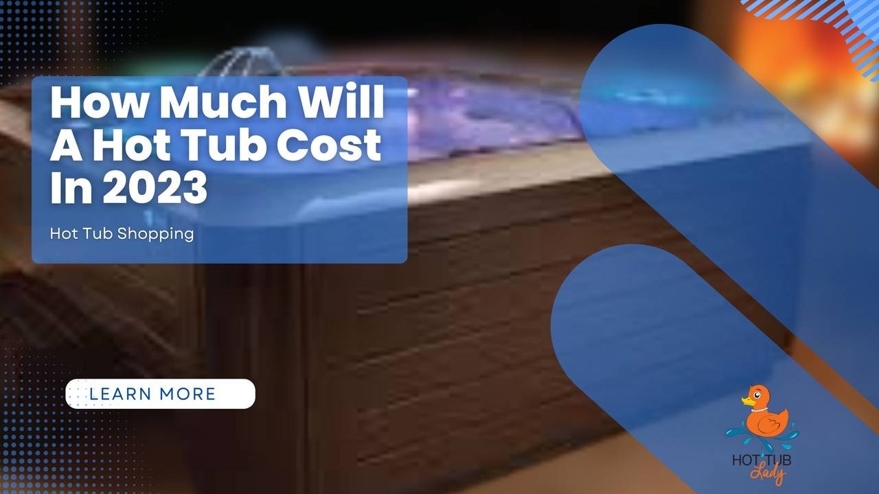 How Much Will a Hot Tub Cost in 2023 Jacque The Hot Tub Lady