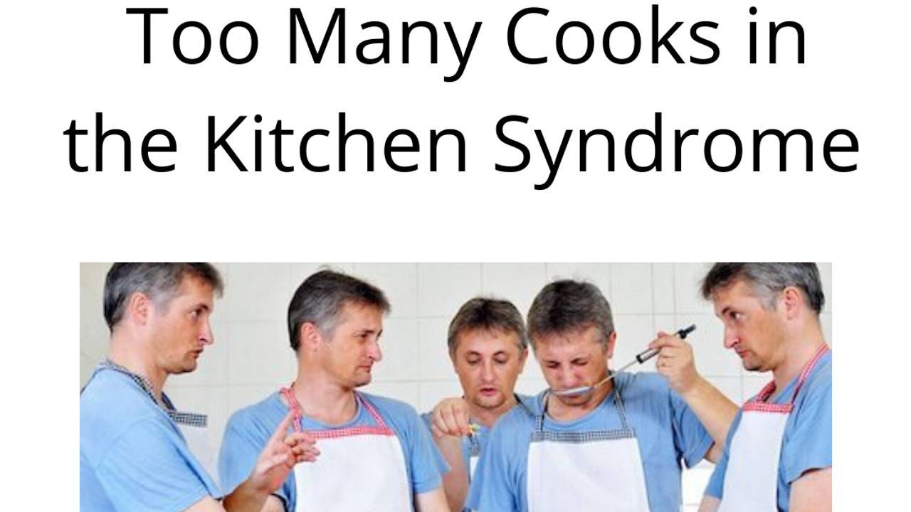Too Many Cooks Hurt Your Health