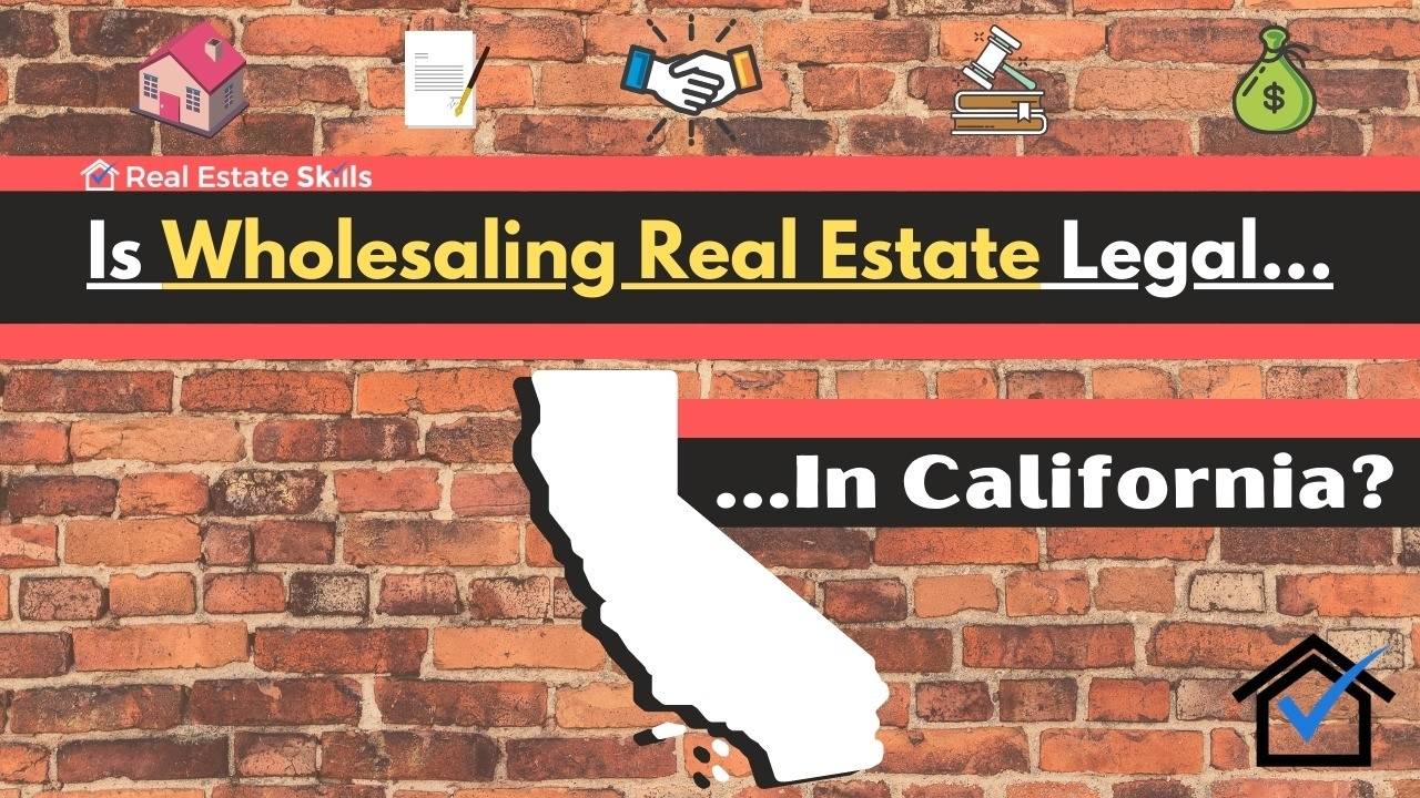 Is Wholesaling Real Estate Legal In California? (2022)